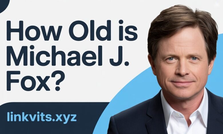 How Old Is Michael J. Fox