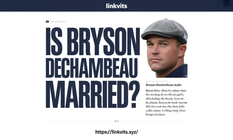 Is Bryson DeChambeau Married